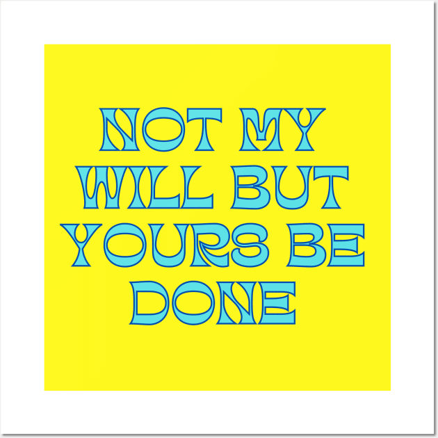 Not My Will But Yours Be Done Wall Art by Prayingwarrior